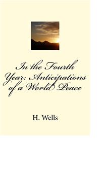 In the Fourth Year: Anticipations of a World Peace - H G Wells - E-Book