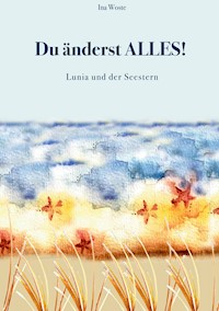 Du änderst Alles! - Ina Woste - E-Book