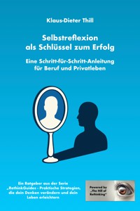 Selbstreflexion als Schlüssel zum Erfolg - Klaus-Dieter Thill - E-Book