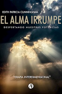 El Alma Irrumpe Terapia Interdimensional - Edith Patricia Cunningham - E-Book