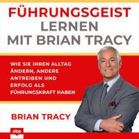 Führungsgeist lernen mit Brian Tracy - Wie Sie Ihren Alltag ändern, andere antreiben und Erfolg als Führungskraft haben (Ungekürzt) - Brian Tracy - Hörbuch