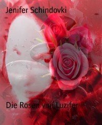 Die Rosen von Luzifer - Jenifer Schindovki - kostenlos E-Book