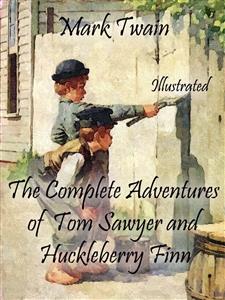 The Complete Adventures of Tom Sawyer and Huckleberry Finn: Illustrated - Mark Twain - E-Book