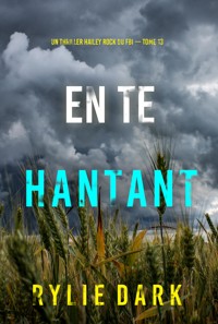 En te hantant (Un thriller Hailey Rock du FBI — tome 13) - Rylie Dark - E-Book