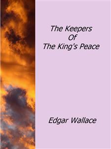 The Keepers Of The King's Peace - Edgar Wallace - E-Book