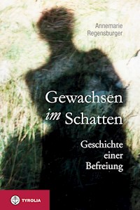 Gewachsen im Schatten - Annemarie Regensburger - E-Book