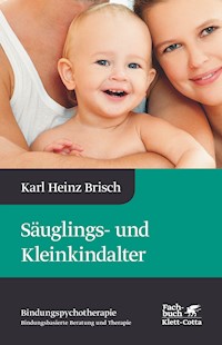 Säuglings- und Kleinkindalter (Bindungspsychotherapie, Bd. 2) - Karl Heinz Brisch - E-Book