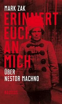Erinnert euch an mich. Über Nestor Machno - Mark Zak - E-Book