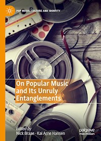 On Popular Music and Its Unruly Entanglements -  - E-Book