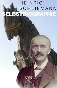 Heinrich Schliemann – Selbstbiographie - Heinrich Schliemann - E-Book