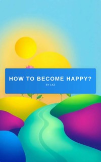 How to become happy? - LKZ - E-Book