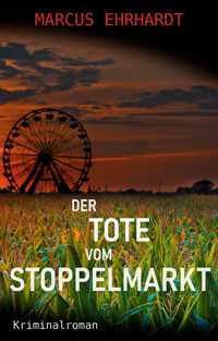 Der Tote vom Stoppelmarkt - Marcus Ehrhardt - E-Book