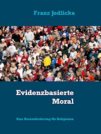 Evidenzbasierte Moral - Franz Jedlicka - E-Book