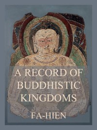 A Record of Buddhistic Kingdoms - Fa-Hien - E-Book