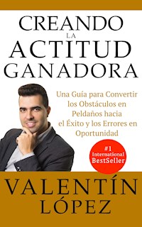 CREANDO LA ACTITUD GANADORA - Valentín López - E-Book