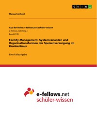 Facility-Management. Systemvarianten und Organisationsformen der Speisenversorgung im Krankenhaus - Manuel Anhold - E-Book