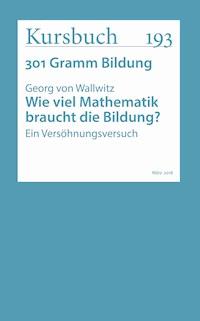Wie viel Mathematik braucht die Bildung? - Georg von Wallwitz - E-Book