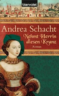 Nehmt Herrin diesen Kranz - Andrea Schacht - E-Book