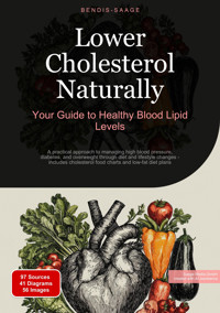 Lower Cholesterol Naturally: Your Guide to Healthy Blood Lipid Levels - Bendis A. I. Saage - English - E-Book