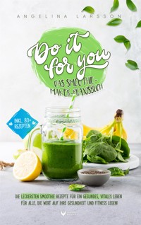 Do it for you! - Das Smoothie-Maker-Praxisbuch - Angelina Larsson - E-Book