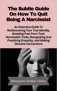 The Subtle Guide on How to Quit Being a Narcissist - Maryanne Amber Cohen - E-Book