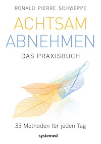 Achtsam abnehmen - Das Praxisbuch - Ronald Pierre Schweppe - E-Book