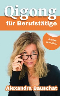 Qigong für Berufstätige - Alexandra Bauschat - E-Book