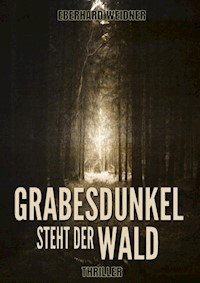 Grabesdunkel steht der Wald - Eberhard Weidner - E-Book
