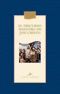 El discurso maestro de Jesucristo - Elena G. De White - E-Book