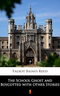 The School Ghost and Boycotted with Other Stories - Talbot Baines Reed - E-Book