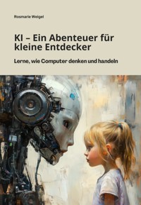 KI – Ein Abenteuer für kleine Entdecker - Rosmarie Weigel - E-Book