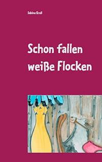 Schon fallen weiße Flocken - Sabine Krell - E-Book