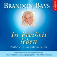 In Freiheit leben - Brandon Bays - Hörbuch