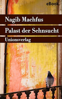 Palast der Sehnsucht - Nagib Machfus - E-Book