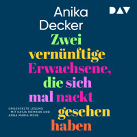 Zwei vernünftige Erwachsene, die sich mal nackt gesehen haben - Anika Decker - Hörbuch