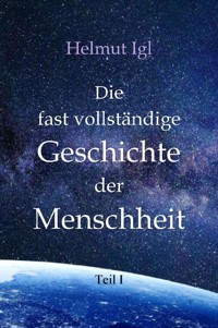 Die fast vollständige Geschichte der Menschheit - Helmut Igl - E-Book
