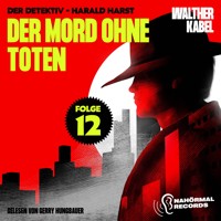 Der Mord ohne Toten (Der Detektiv-Harald Harst, Folge 12) - Walther Kabel - Hörbuch