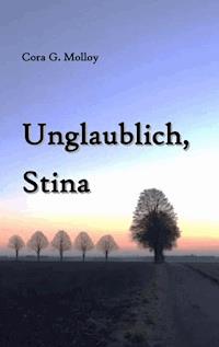 Unglaublich, Stina - Cora G. Molloy - E-Book