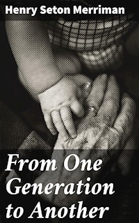 From One Generation to Another - Henry Seton Merriman - E-Book