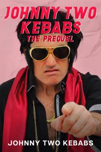 Johnny Two Two Kebabs - The Prequel - Johnny Two Kebabs - E-Book