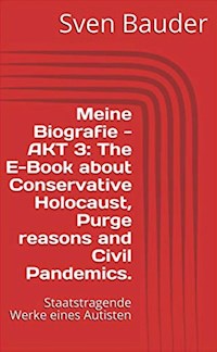 Meine Biografie - AKT 3: The E-Book about Conservative Holocaust, Purge reasons and Civil Pandemics. - Sven Bauder - E-Book