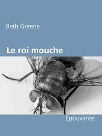Le roi mouche - Beth Greene - E-Book