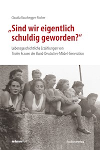 "Sind wir eigentlich schuldig geworden?" - Claudia Rauchegger-Fischer - E-Book