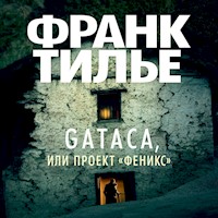 GATACA, или Проект "Феникс" - Франк Тилье - Hörbuch