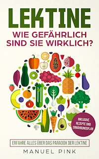 Lektine-Wie gefährlich sind sie wirklich? - Manuel Pink - E-Book