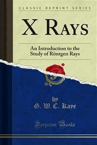 X Rays - G. W. C. Kaye - E-Book