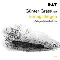 Eintagsfliegen - Gelegentliche Gedichte (Ungekürzt) - Günter Grass - Hörbuch