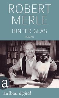 Hinter Glas - Robert Merle - E-Book
