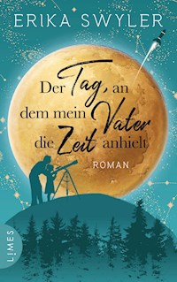 Der Tag, an dem mein Vater die Zeit anhielt - Erika Swyler - E-Book