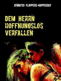 Dem Herrn hoffnungslos verfallen - Jennifer Floppers-Koppersky - E-Book
